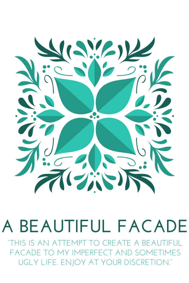 Graphic: “This is an attempt to create a beautiful facade to my imperfect and sometimes ugly life. Enjoy at your discretion.”