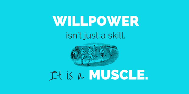 Quote: Willpower isn't just a skill. It is a muscle.